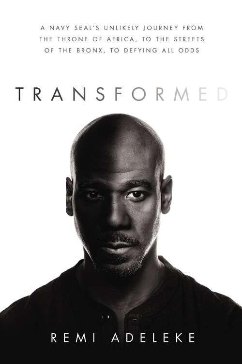 Book cover of Transformed: A Navy SEAL’s Unlikely Journey from the Throne of Africa, to the Streets of the Bronx, to Defying All Odds