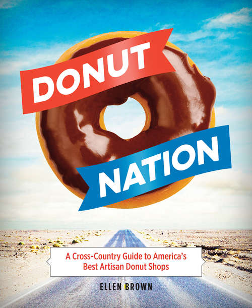 Donut Nation: A Cross-Country Guide to America's Best Artisan Donut Shops