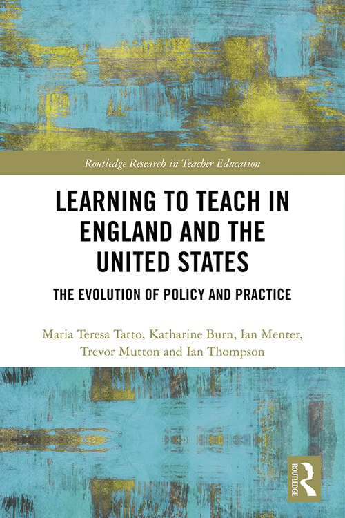 Learning to Teach in England and the United States: The Evolution of Policy and Practice (Routledge Research in Teacher Education)