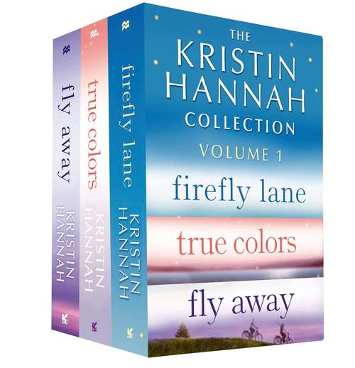 Book cover of The Kristin Hannah Collection Volume 1: Firefly Lane, True Colors, Fly Away
