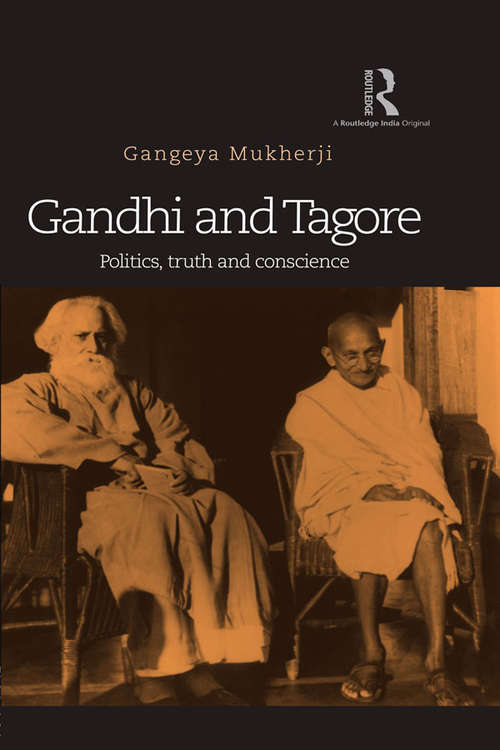 Book cover of Gandhi and Tagore: Politics, truth and conscience
