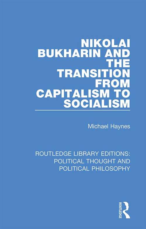 Nikolai Bukharin and the Transition from Capitalism to Socialism (Routledge Library Editions: Political Thought and Political Philosophy #28)