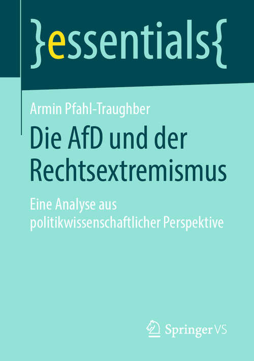 Book cover of Die AfD und der Rechtsextremismus: Eine Analyse aus politikwissenschaftlicher Perspektive (1. Aufl. 2019) (essentials)
