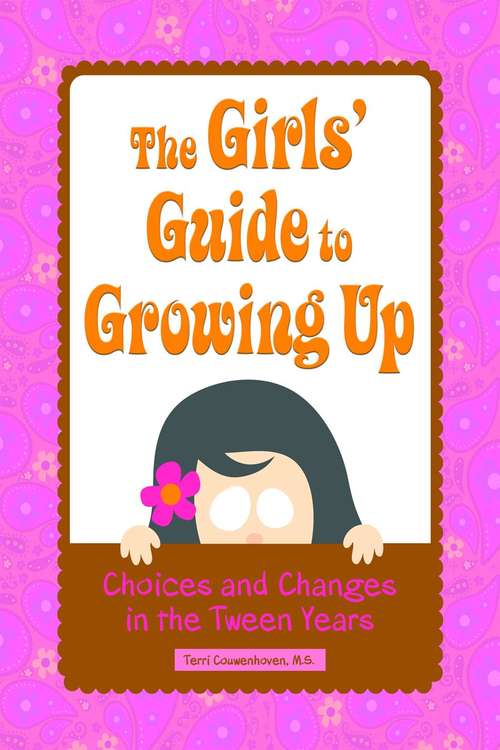 Book cover of The Girls' Guide to Growing Up: Choices and Changes in the Tween Years