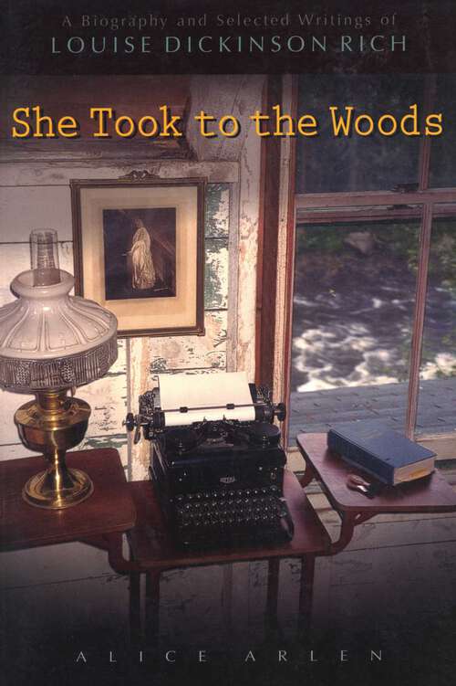 Book cover of She Took to the Woods: A Biography and Selected Writings of Louise Dickinson Rich