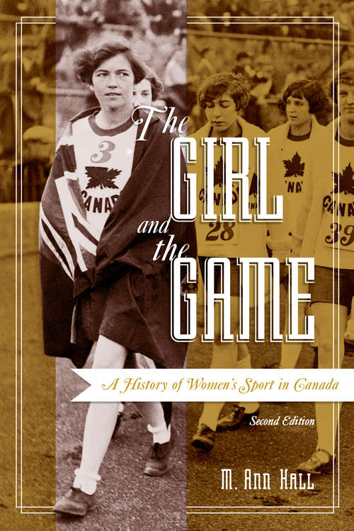 Book cover of The Girl and the Game: A History Of Women?s Sport In Canada, Second Edition
