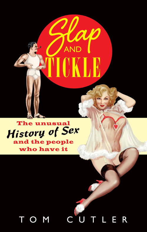 Book cover of Slap and Tickle: The Unusual History of Sex and the People Who Have it