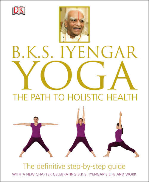 Book cover of B.K.S. Iyengar Yoga: The Path to Holistic Health