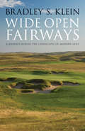 Wide Open Fairways: A Journey across the Landscapes of Modern Golf