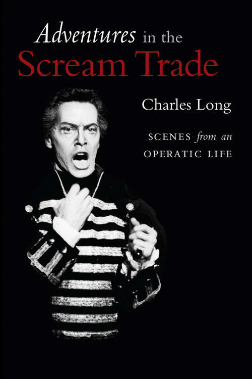 Book cover of Adventures in the Scream Trade: Scenes from an Operatic Life