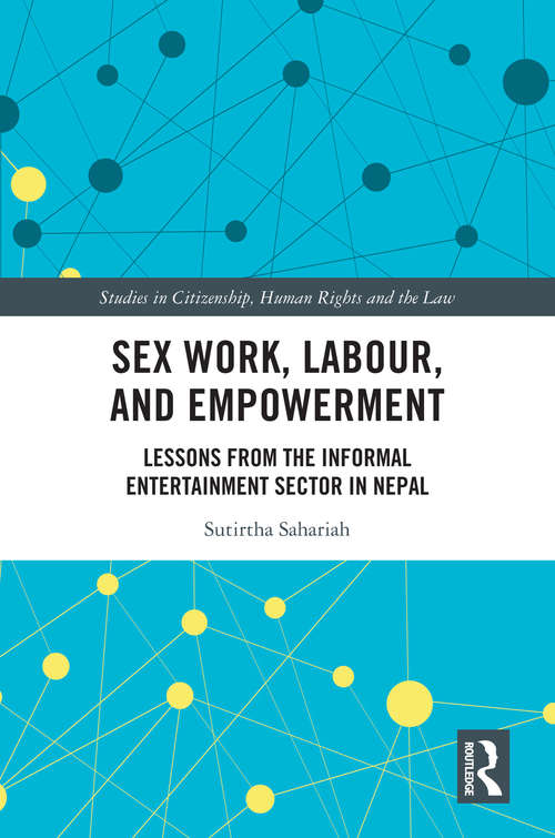 Book cover of Sex Work, Labour, and Empowerment: Lessons from the Informal Entertainment Sector in Nepal (Studies in Citizenship, Human Rights and the Law)