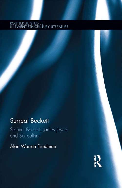 Book cover of Surreal Beckett: Samuel Beckett, James Joyce, and Surrealism (Routledge Studies in Twentieth-Century Literature)