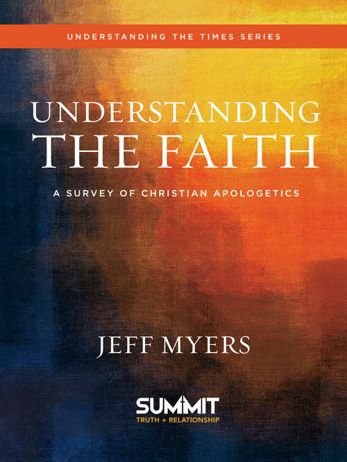 Book cover of Understanding the Faith: A Survey of Christian Apologetics