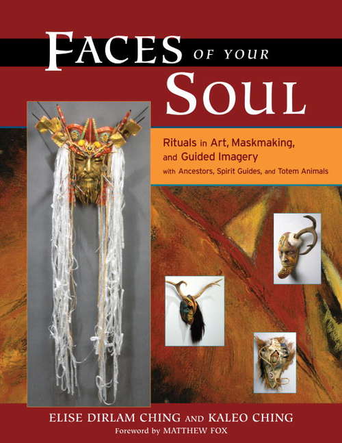 Book cover of Faces of Your Soul: Rituals in Art, Maskmaking, and Guided Imagery with Ancestors, Spirit Guides, and Totem Animals