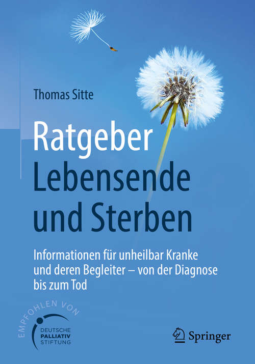 Book cover of Ratgeber Lebensende und Sterben: Informationen für unheilbar Kranke und deren Begleiter - von der Diagnose bis zum Tod (1. Aufl. 2018)