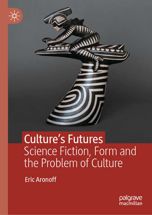 Book cover of Culture’s Futures: Science Fiction, Form and the Problem of Culture