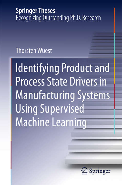 Book cover of Identifying Product and Process State Drivers in Manufacturing Systems Using Supervised Machine Learning