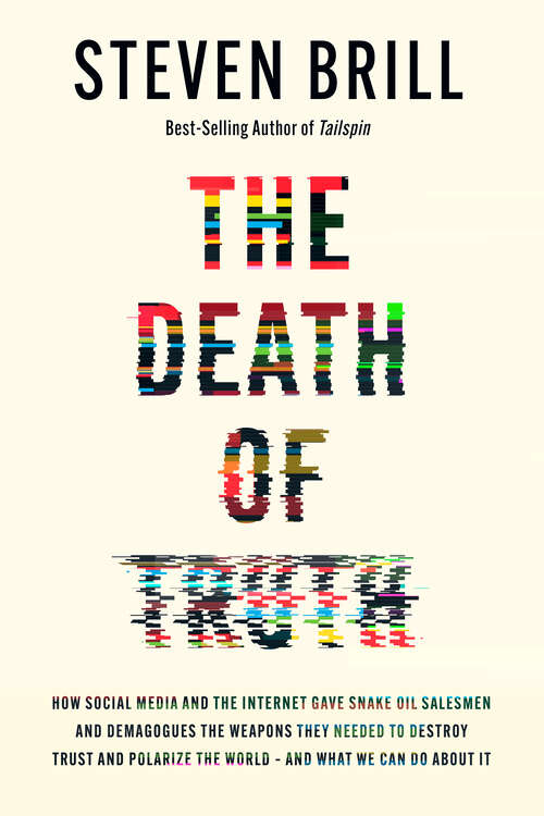 Book cover of The Death of Truth: How Social Media and the Internet Gave Snake Oil Salesmen and Demagogues the Weapons They Needed to Destroy Trust and Polarize the World--And What We Can Do