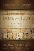 James - The Just Presents Applications of Torah: A Messianic Commentary