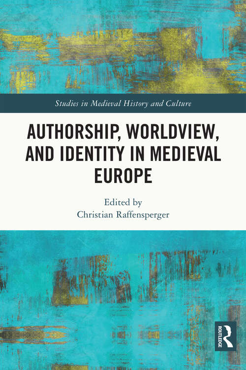 Book cover of Authorship, Worldview, and Identity in Medieval Europe (Studies in Medieval History and Culture)