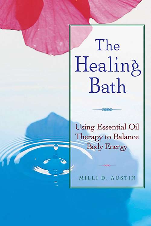 Book cover of The Healing Bath: Using Essential Oil Therapy to Balance Body Energy