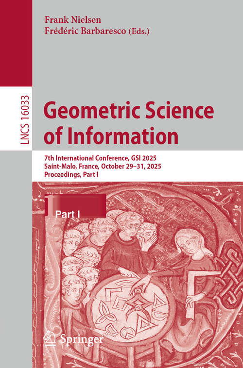 Book cover of Geometric Science of Information: 7th International Conference, GSI 2025, Saint-Malo, France, October 29–31, 2025, Proceedings, Part I (Lecture Notes in Computer Science #16033)
