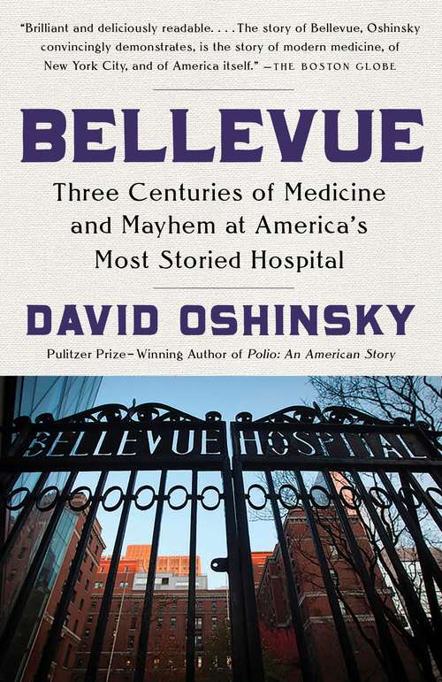 Book cover of Bellevue: Three Centuries of Medicine and Mayhem at America's Most Storied Hospital