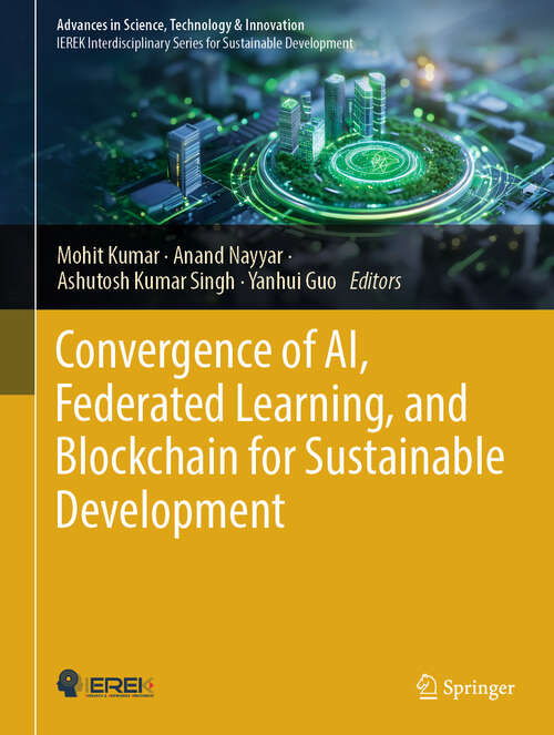 Book cover of Convergence of AI, Federated Learning, and Blockchain for Sustainable Development (Advances in Science, Technology & Innovation)