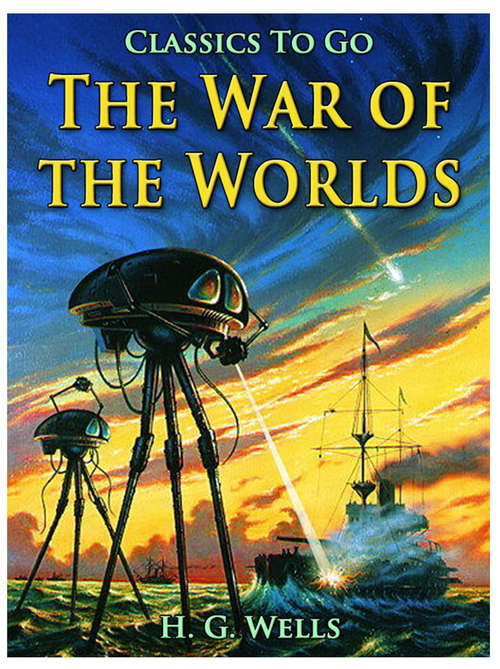 Book cover of The War of the Worlds: Revised Edition Of Original Version (Classics To Go #4)