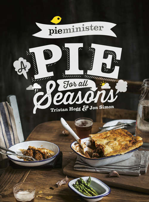 Book cover of Pieminister: A Pie for All Seasons: the ultimate comfort food recipe book full of new and exciting versions of the humble pie from the award-winning Pieminister
