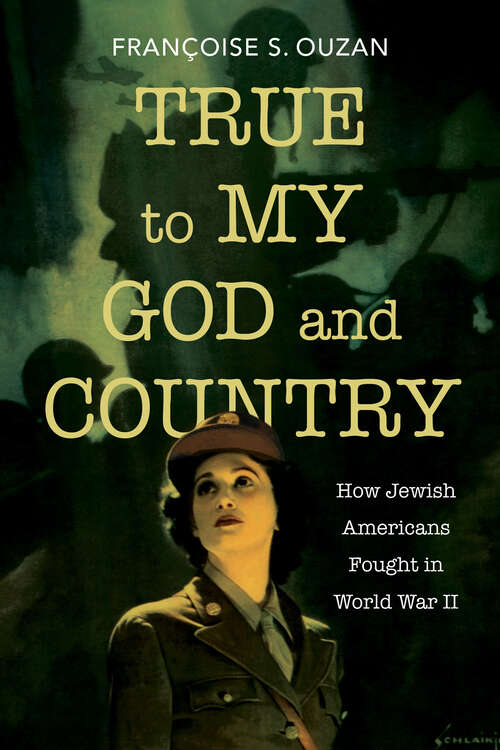 Book cover of True to My God and Country: How Jewish Americans Fought in World War II (Studies in Antisemitism)