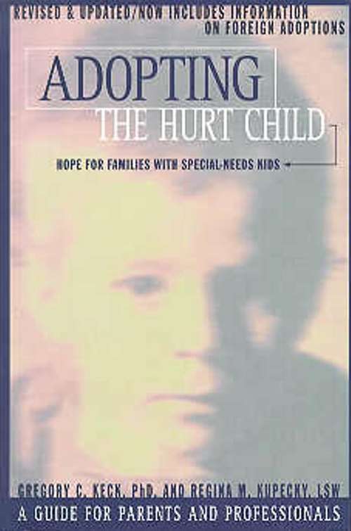 Book cover of Adopting the Hurt Child: A Guide for Parents and Professionals