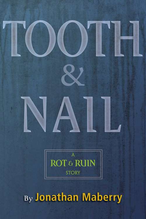 Tooth & Nail: A Rot & Ruin Story (Rot & Ruin)