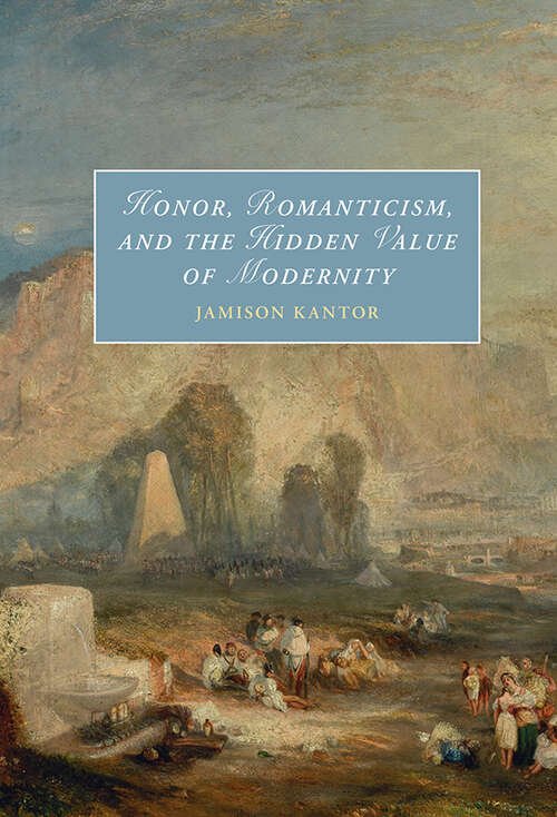 Book cover of Honor, Romanticism, and the Hidden Value of Modernity (Cambridge Studies in Romanticism)