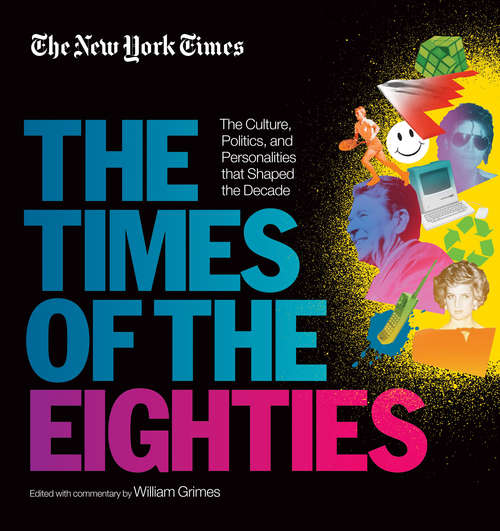 New York Times: The Culture, Politics, and Personalities that Shaped the Decade