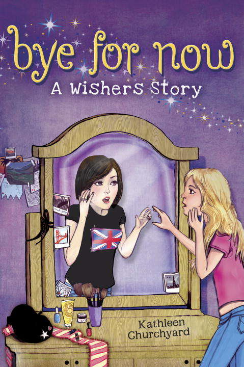 Book cover of Bye For Now: A Wishers Story