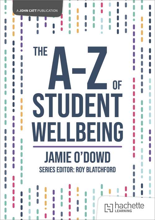 Book cover of The A-Z of Student Wellbeing (John Catt A-Z series)