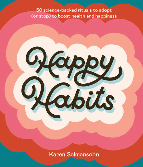 Book cover of Happy Habits: 50 Science-Backed Rituals to Adopt (or Stop) to Boost Health and Happiness