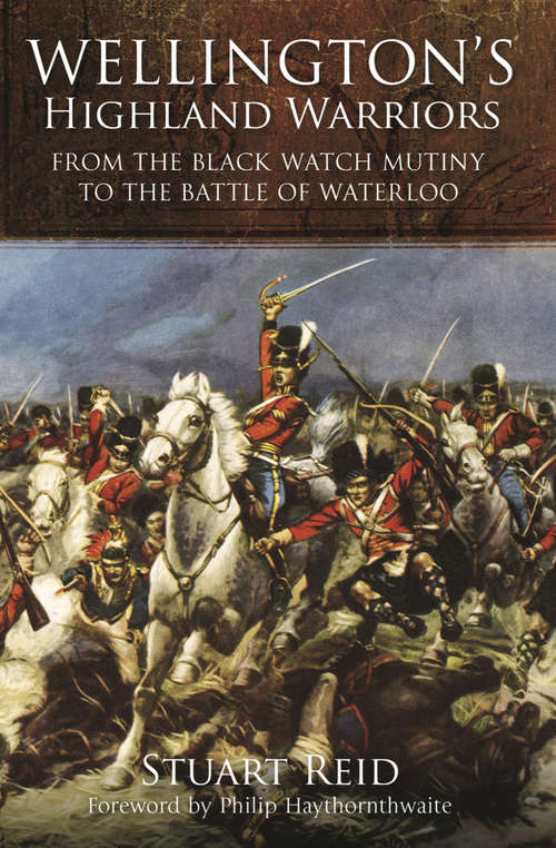 Wellington's Highland Warriors: From the Black Watch Mutiny to the Battle of Waterloo