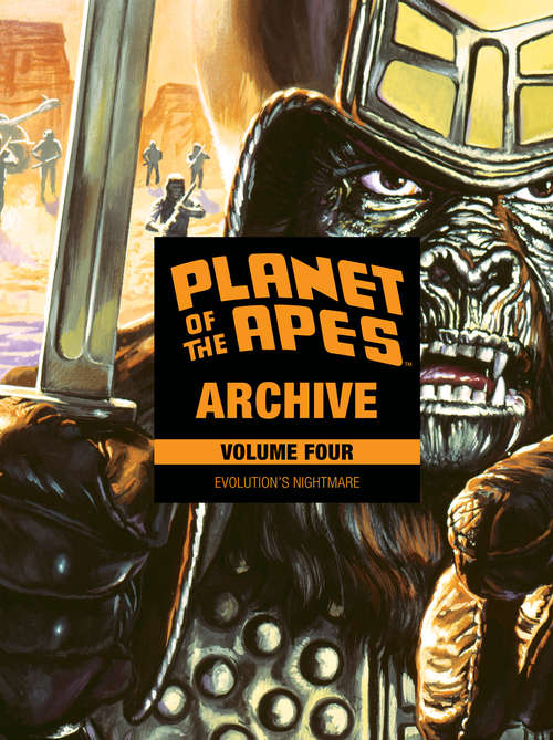 Planet of the Apes Archive Vol. 4: Evolution's Nightmare (Planet of the Apes #4)