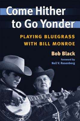 Book cover of Come Hither to Go Yonder: PLAYING BLUEGRASS WITH BILL MONROE