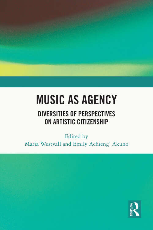 Book cover of Music as Agency: Diversities of Perspectives on Artistic Citizenship