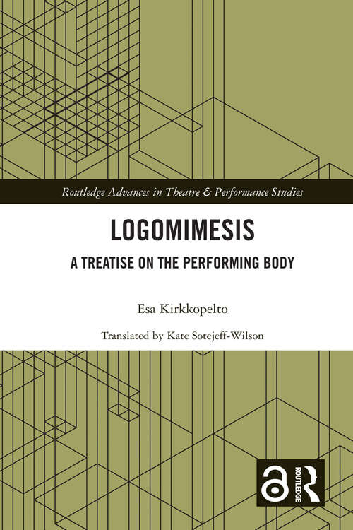 Book cover of Logomimesis: A Treatise On The Performing Body (1) (Routledge Advances in Theatre & Performance Studies)