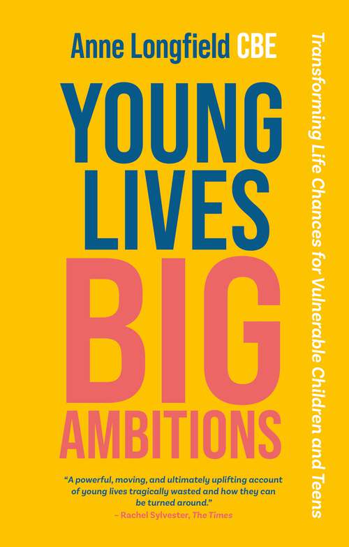 Book cover of Young Lives, Big Ambitions: Transforming Life Chances for Vulnerable Children and Teens