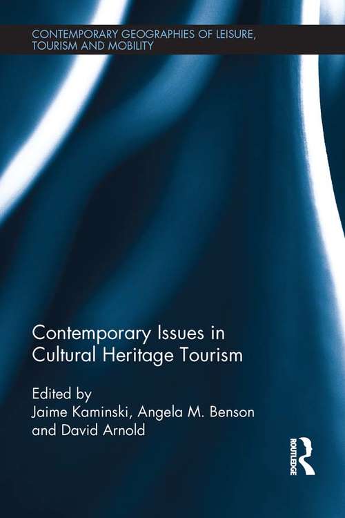 Contemporary Issues in Cultural Heritage Tourism (Contemporary Geographies of Leisure, Tourism and Mobility)