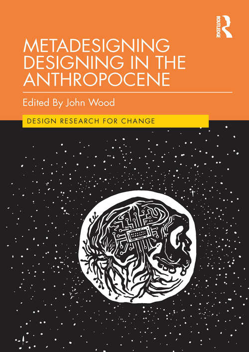 Metadesigning Designing in the Anthropocene (Design Research for Change)