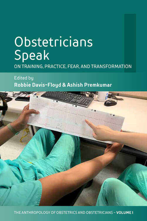 Book cover of Obstetricians Speak: On Training, Practice, Fear, and Transformation (The Anthropology of Obstetrics and Obstetricians: The Practice, Maintenance, and Reproduction of a Biomedical Profession #1)