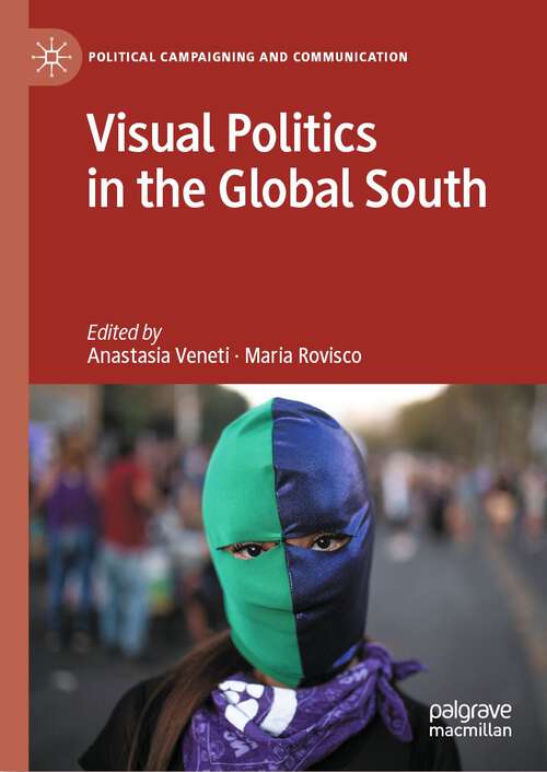 Book cover of Visual Politics in the Global South (1st ed. 2023) (Political Campaigning and Communication)