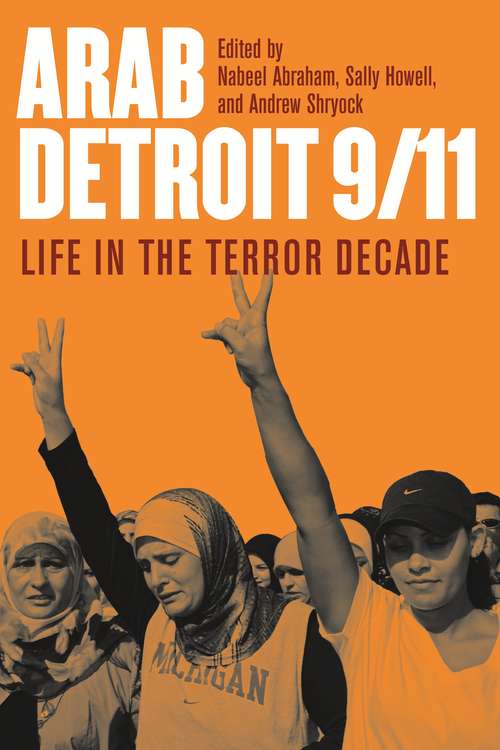 Arab Detroit 9/11: Life in the Terror Decade