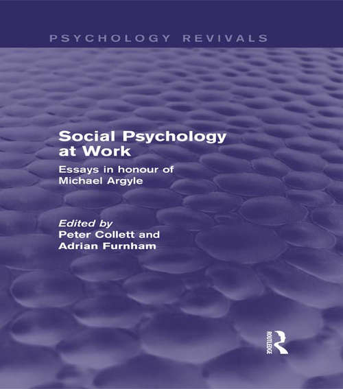 Social Psychology at Work: Essays in honour of Michael Argyle (Psychology Revivals)